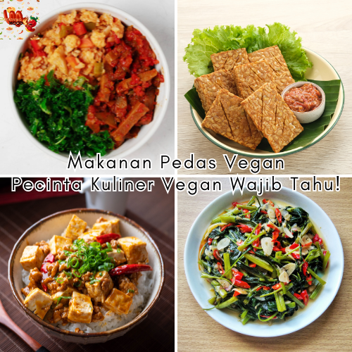 Makanan Pedas Vegan: Pecinta Kuliner Vegan Wajib Tahu!